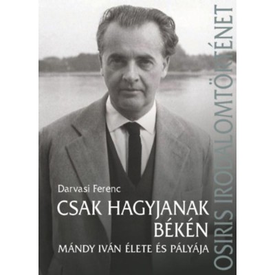 Csak hagyjanak b&amp;eacute;k&amp;eacute;n - M&amp;aacute;ndy Iv&amp;aacute;n &amp;eacute;lete &amp;eacute;s p&amp;aacute;ly&amp;aacute;ja foto