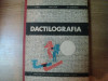 DACTILOGRAFIA , MANUAL PENTRU SCOLILE DE SPECIALIZARE POSTLICEALA DE STENODACTILOGRAFIE SI SECRETARIAT de AUREL BOIA , GRIGORE SCARLATESCU , IRENE SOA