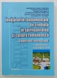 INVATATURILE FUNDAMENTALE de CREDINTA in SPIRITUALITATEA si CULTURA ROMANEASCA, SIMPOZIONUL INTERNATIONAL, 2010