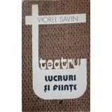 TEATRU. LUCRURI SI FIINTE-VIOREL SAVIN-260646