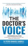 The Doctor&#039;s Voice: Empowering Solutions to Physicians&#039; Frustrations, Burnout, and Healthcare Inefficiencies