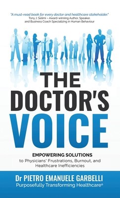 The Doctor&amp;#039;s Voice: Empowering Solutions to Physicians&amp;#039; Frustrations, Burnout, and Healthcare Inefficiencies foto