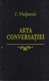 Arta conversatiei Ileana Vulpescu Carte Ghid Comunicare Abilitati Dezvoltare Personala Romana Cartonata Romana