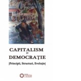 Capitalism si democratie. Principii, structuri, evolutie - Alexandru Mamina