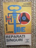 VIOREL RADUCU - REPARATI SINGURI