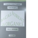 Totul despre Bacalaureat la organica. Volumul I, Sinteze