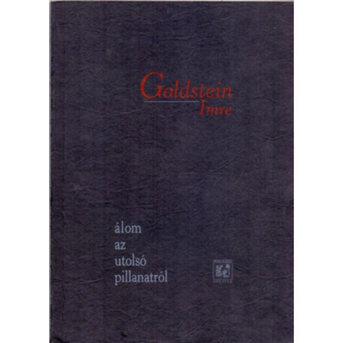 &Aacute;lom az utols&oacute; pillanatr&oacute;l - Goldstein Imre