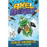 Axel &amp;amp; Beast. Atacul antarctic - Adrian C. Bott