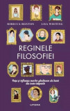 Reginele filosofiei - Hardcover - Rebecca Buxton, Lisa Whiting - Litera