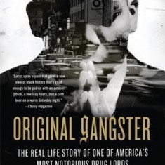 Original Gangster: The Real Life Story of One of America's Most Notorious Drug Lords