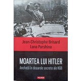 MOARTEA LUI HITLER. ANCHETA IN DOSARELE SECRETE ALE KGB-JEAN-CHRISTOPHE BRISARD, LANA PARSHINA-234037