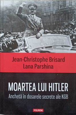 MOARTEA LUI HITLER. ANCHETA IN DOSARELE SECRETE ALE KGB-JEAN-CHRISTOPHE BRISARD, LANA PARSHINA foto