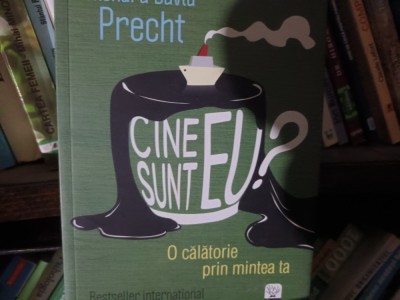CINE SUNT EU ? - O CALATORIE PRIN MINTEA TA - RICHARD DAVID PRECHT, LITERA 350 P foto