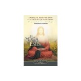 El Yoga de Jesus: Claves Para Comprender Las Enseanzas Ocultas de Los Evangelios