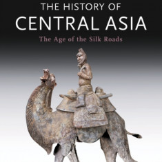 The History of Central Asia: The Age of the Silk Roads