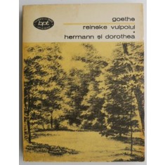 Reineke vulpoiul. Hermann si Dorothea - Johann Wolfgang Goethe (putin uzata)
