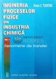 Cumpara ieftin Ingineria proceselor fizice din industria chimica, volumul 1. Fenomene de transfer - 2000 - Radu Tudose ($Q57)