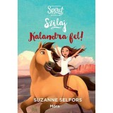 Kalandra fel! - Szilaj, a szabadon sz&aacute;guld&oacute; 1. - Suzanne Selfors