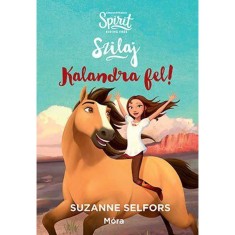 Kalandra fel! - Szilaj, a szabadon szaguldo 1. - Suzanne Selfors foto