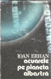 Acuarele pe planeta albastra - Ioan Erhan | Carte Editura Sport-Turism An 1986 Literatura Romana