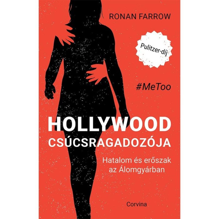Hollywood cs&uacute;csragadoz&oacute;ja - Hatalom &eacute;s erőszak az &Aacute;lomgy&aacute;rban - Ronan Farrow