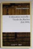 L &#039;EDUCATION NOUVELLE &quot;L &#039;ECOLE DES ROCHES ( ED. 1898 ) par EDMOND DEMOLINS , EDITIE ANASTATICA , 1920 , RETIPARITA IN ANII &#039;2000
