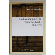 L &#039;EDUCATION NOUVELLE &quot;L &#039;ECOLE DES ROCHES ( ED. 1898 ) par EDMOND DEMOLINS , EDITIE ANASTATICA , 1920 , RETIPARITA IN ANII &#039;2000