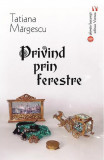 Cumpara ieftin Privind prin ferestre | Tatiana Margescu, 2020