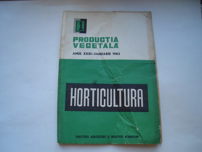 Horticultura. Productia vegetala, anul XXXI - ianuarie 1982, nr. 1