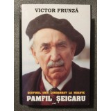 Victor Frunză - Destinul unui condamnat la moarte: Pamfil Șeicaru