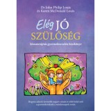 El&eacute;g j&oacute; sz&uuml;lős&eacute;g - S&eacute;mater&aacute;pi&aacute;s gyermeknevel&eacute;si k&eacute;zik&ouml;nyv - Karen McDonald Louis