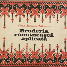 Elena Stănescu Bătrînescu, Broderia românească aplicată, București 1978