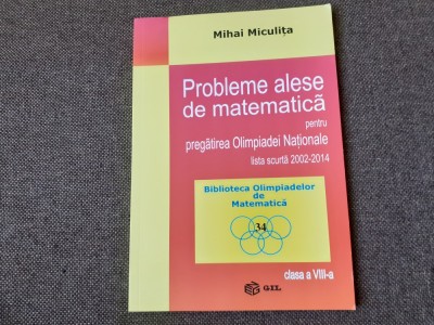 Mihai Miculita - Probleme alese de matematica pentru pregatirea olimpiadei nationale. Lista scurta 2002-2014, clasa a VIII-a foto