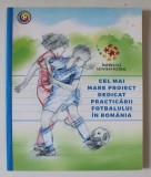 Cartea Fotbalului Rom&acirc;nesc - Cel Mai Mare Proiect FRF, Coperta Broșată - Carte Hobby Sport