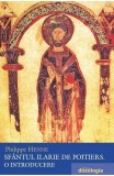 Sfantul Ilarie de Poitiers. O introducere - Philippe Henne - Editura Editura Doxologia