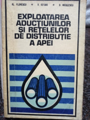 Al. Florescu - Exploatarea aductiunilor si retelelor de distributie a apei (1978) foto