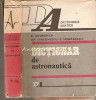 Dictionar De Astronautica - D. Andreescu, Gh. Diaconescu, E. Serbanescu