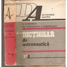 Dictionar De Astronautica - D. Andreescu, Gh. Diaconescu, E. Serbanescu