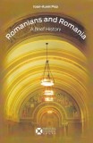 Romanians and Romania. A Brief History - Paperback brosat - Ioan-Aurel Pop - Institutul Cultural Rom&acirc;n
