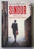 SINGUR- VIATA LUI MIHAIL SEBASTIAN , de TATIANA NICULESCU , 2022