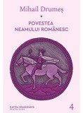 Cumpara ieftin Povestea neamului rom&acirc;nesc Vol. 4