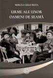 Urme ale unor oameni de seamă - Paperback brosat - Mircea Gelu Buta - Școala Ardeleană