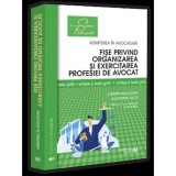 Fise privind organizarea si exercitarea profesiei de avocat. Sinteze si teste-grila. Editia a IV-a revazuta si adaugita - Universul Juridic