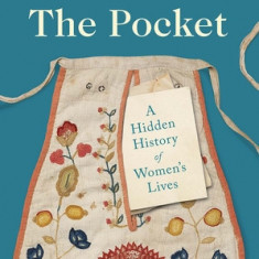 The Pocket: A Hidden History of Women's Lives, 1660-1900
