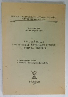 LUCRARILE CONFERINTEI NATIONALE PENTRU STIINTA SOLULUI , BUCURESTI , 26 -30 AUGUST , 1997 foto