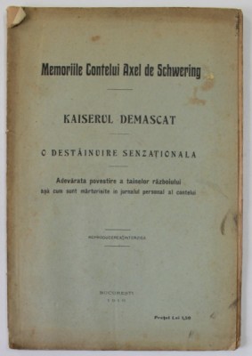 MEMORIILE CONTELUI AXEL DE SCHWERING - KAISERUL DEMASCAT - O DESTAINUIRE SENZATIONALA - ADEVARATA POVESTE A TAINLOR RAZBOIULUI , 1916 foto