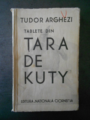 TUDOR ARGHEZI - TABLETE DIN TARA DE KUTY {1933, prima editie} foto