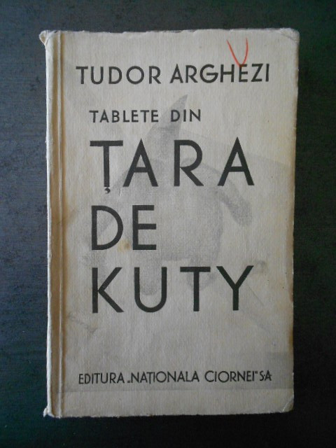 TUDOR ARGHEZI - TABLETE DIN TARA DE KUTY {1933, prima editie}