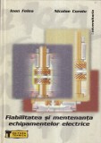 Ioan Felea, Nicolae Coroiu - Fiabilitatea si mentenanta echipamentelor electrice