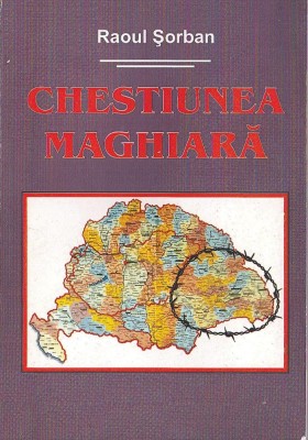 C8649N Chestiunea maghiară de Raoul Șorban, cu dedicația și semnătura olografă a autorului, 2001 foto